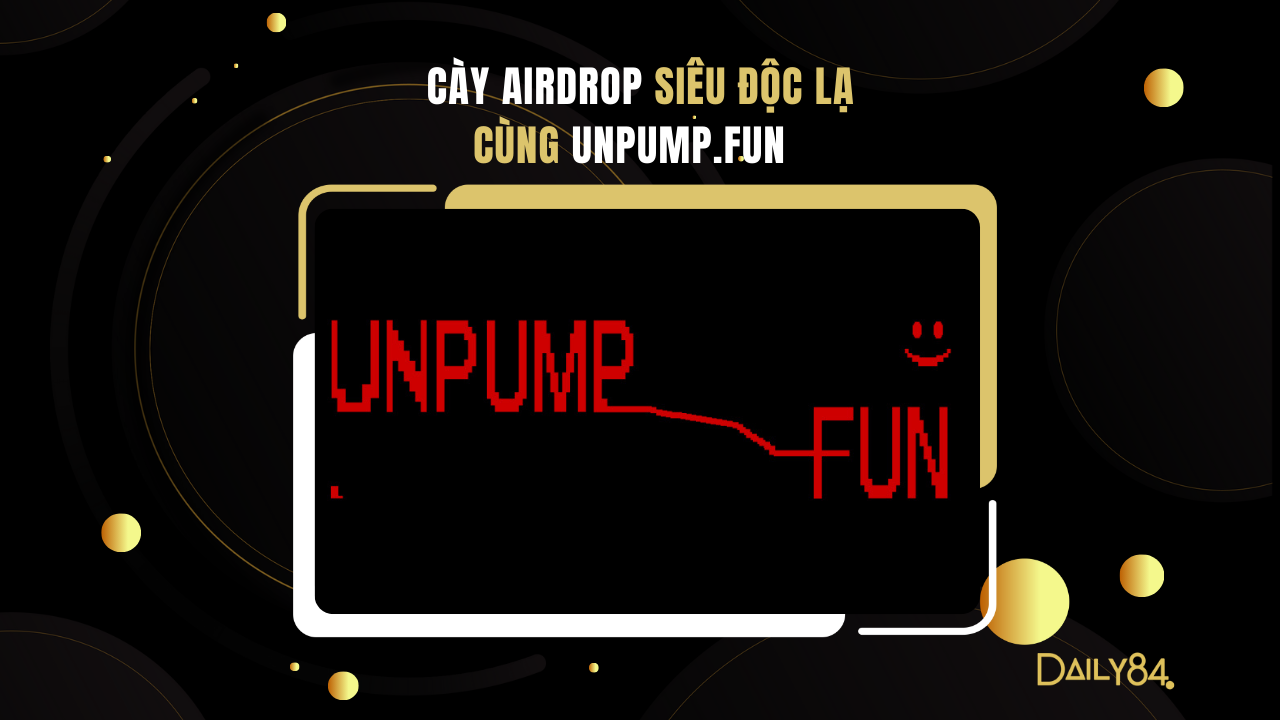 CÀY AIRDROP SIÊU ĐỘC LẠ CÙNG UNPUMP.FUN